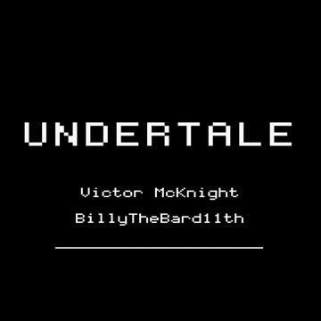 Undertale (From &quot;Undertale&quot;) - BillyTheBard11th &amp; Victor McKnight