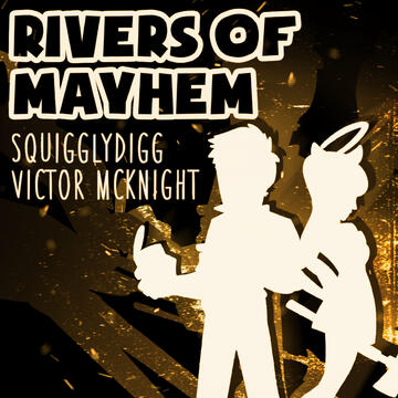 Rivers of Mayhem - SquigglyDigg &amp; Victor McKnight