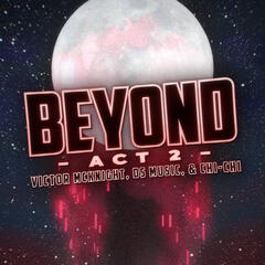 Beyond ~ Act 2 - Victor McKnight, DS Music, &amp; Chi-Chi