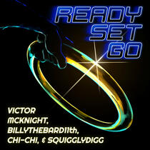 Ready Set Go - Victor McKnight Feat. Chi-Chi, SquigglyDigg, & BillyTheBard11th