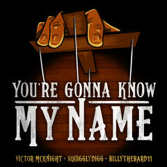 You're Gonna Know My Name - Victor McKnight Feat. SquigglyDigg & BillyTheBard11th