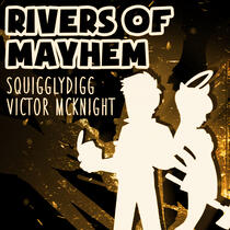 Rivers of Mayhem - SquigglyDigg & Victor McKnight